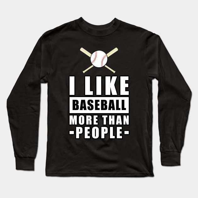 I Like Baseball More Than People - Funny Quote Long Sleeve T-Shirt by DesignWood-Sport